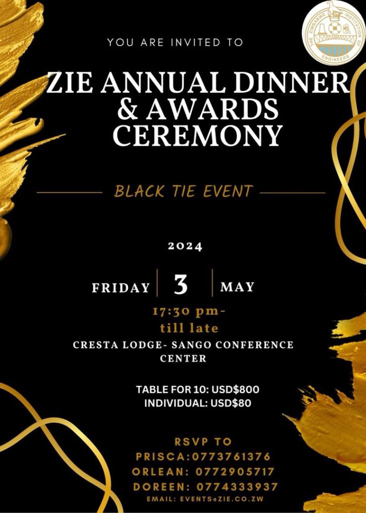 ZIE has done it again. We are delighted to extend our warmest invitation to you to attend the ZIE Annual Dinner & Awards Ceremony. This highly anticipated event will be held on 3 May 2024 at Cresta Lodge (Sango Conference Center) in Harare. As a respected member of our engineering community, your presence at this prestigious gathering would be greatly valued. The ZIE Annual Dinner serves as a platform to celebrate the achievements and contributions of engineers across various disciplines in Zimbabwe. It is an opportunity for professionals to connect, network, and exchange ideas, with fellow engineers within engineering professionals. The event will include an awards ceremony to recognize outstanding achievements in engineering. We will honor individuals and organizations that have made notable contributions to the profession and have demonstrated excellence in their respective fields. It will be an unforgettable moment to celebrate their accomplishments. Thank you for your continued support, and we look forward to welcoming you at the ZIE Annual Dinner & Awards Ceremony. Click the link below for Registration: https://forms.gle/z5YZQgK2T5hsBbvA7